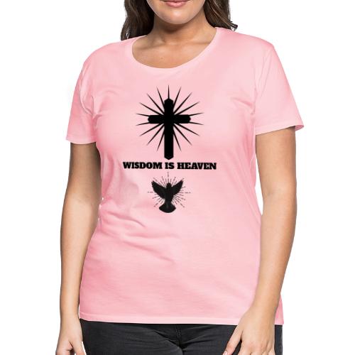 Wisdom Is Heaven - Women's Premium T-Shirt