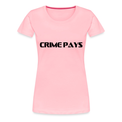 crime pays - Women's Premium T-Shirt