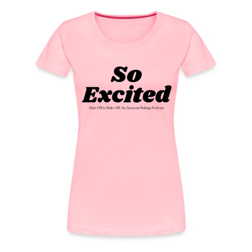 So Excited - Women's Premium T-Shirt
