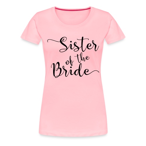 Sister of the Bride Black - Women's Premium T-Shirt