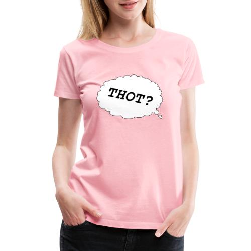 THOT? or THOUGHT? - Women's Premium T-Shirt