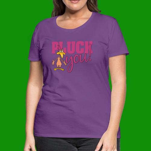 Pluck You - Women's Premium T-Shirt