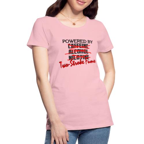 Powered By Two Stroke Fumes - Women's Premium T-Shirt