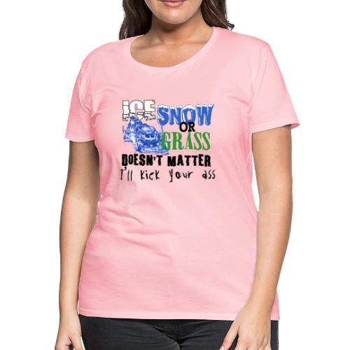 Ice, Snow or Grass - Snowmobile Raci - Women's Premium T-Shirt