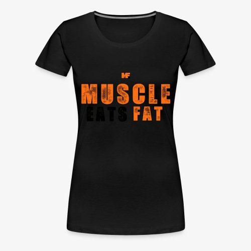 Muscle Eats Fat Black Orange Edition - Women's Premium T-Shirt