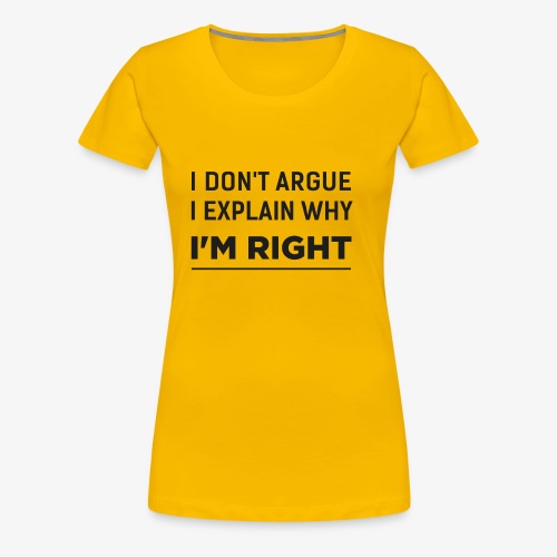 I'm right - Women's Premium T-Shirt