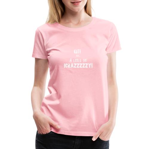 cute but a little bit crazy - Women's Premium T-Shirt