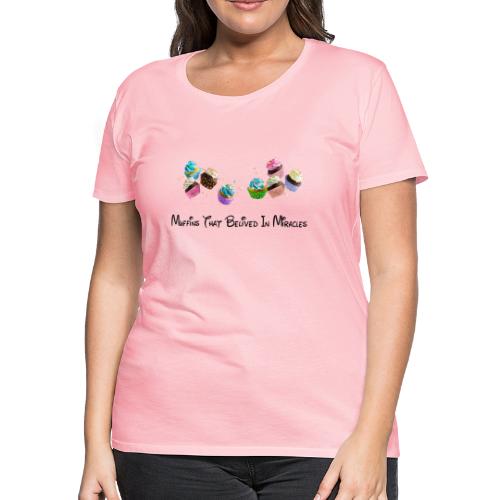 Muffins that believed in Miracles - Women's Premium T-Shirt