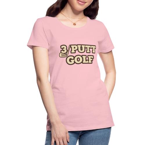 Golfing Joke T-Shirt: 3 Putt Golf Humor Tee - Women's Premium T-Shirt