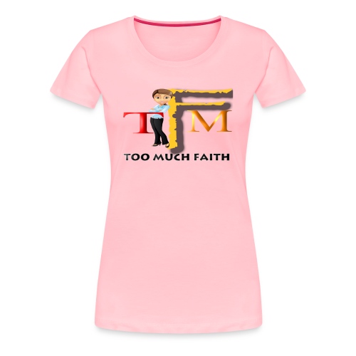 Too Much Faith - Women's Premium T-Shirt