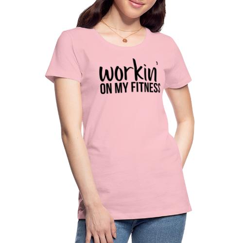 Working On My Fitness - Women's Premium T-Shirt