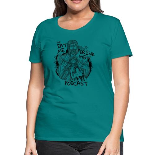 Eat Me Drink Me Podcast revamped logo - Women's Premium T-Shirt