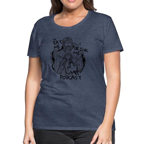 Eat Me Drink Me Podcast revamped logo - Women's Premium T-Shirt