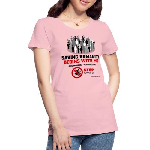 Saving Humanity Begins with Me - Stop Covid-19 - Women's Premium T-Shirt