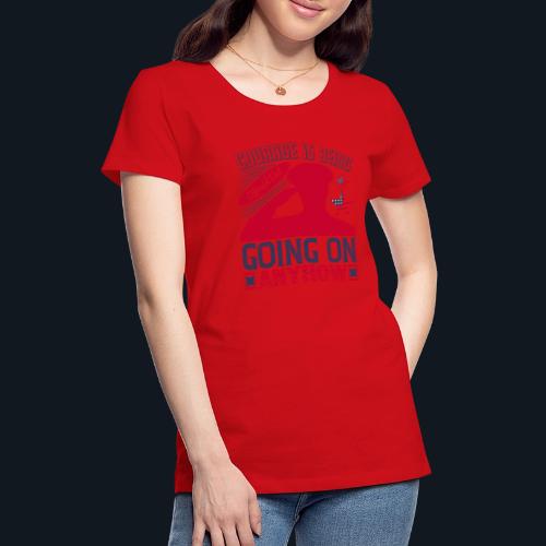 Courage is being afraid but going on anyhow - Women's Premium T-Shirt
