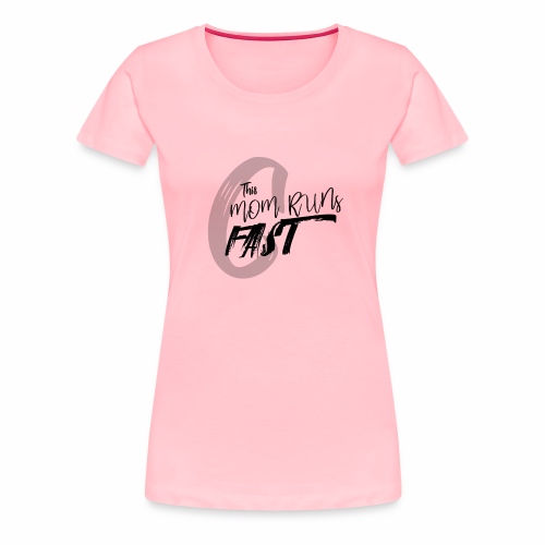 This Mom Runs FAST - Women's Premium T-Shirt
