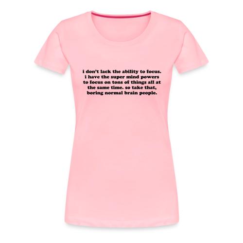 ADHD super mind powers quote. Funny ADD humor - Women's Premium T-Shirt