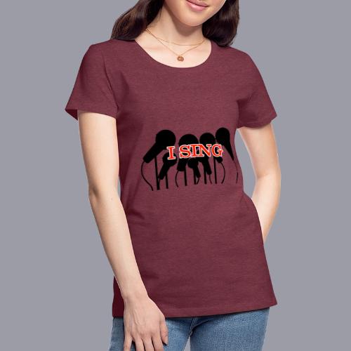 I SING - Women's Premium T-Shirt