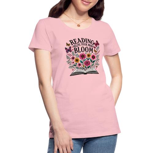 Reading Helps Your Mind Bloom - Women's Premium T-Shirt