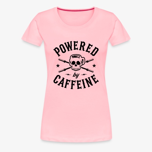 Powered By Caffeine - Women's Premium T-Shirt