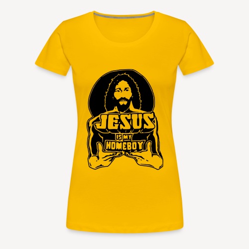 Jesus is my Homeboy - Women's Premium T-Shirt
