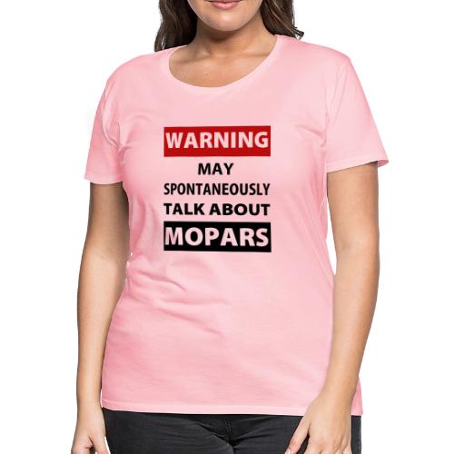 May spontaneously talk about mopars - Women's Premium T-Shirt