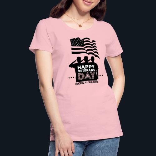 Happy Veterans Day Honoring All Who Served - Women's Premium T-Shirt