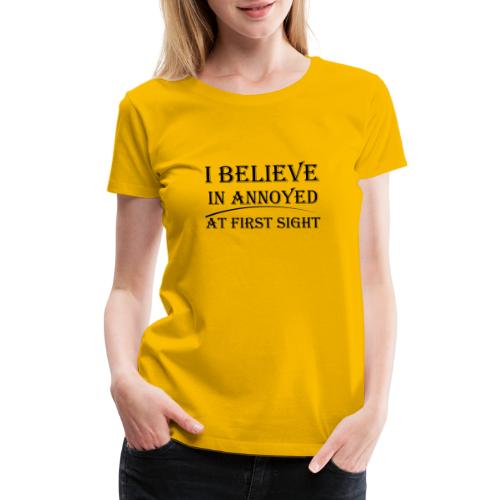 I Believe In Annoyed At First Sight - Women's Premium T-Shirt