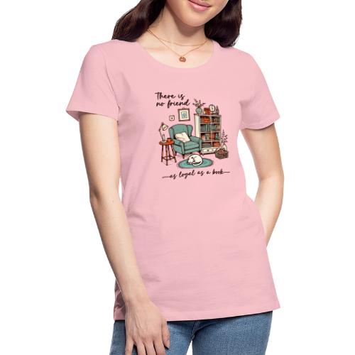 A Book is a Loyal Friend - Cozy Reading Nook - Women's Premium T-Shirt