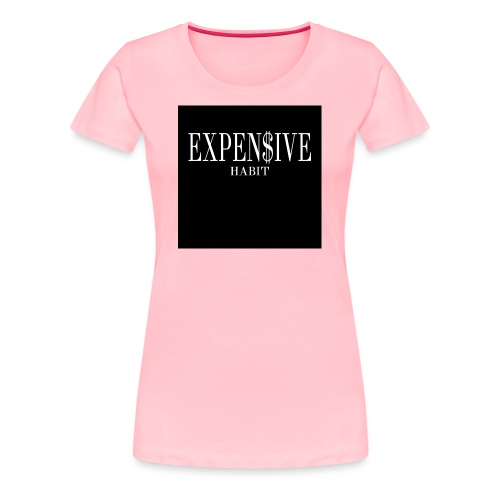 Expensive habit - Women's Premium T-Shirt