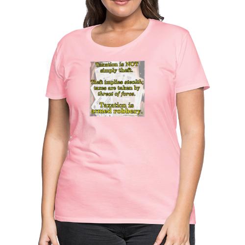 Taxation is Robbery - Women's Premium T-Shirt