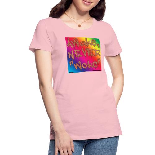 Awake, Never Woke - Women's Premium T-Shirt