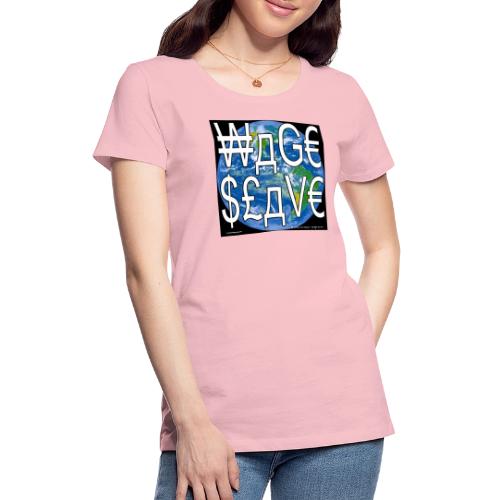 Wage Slave - Women's Premium T-Shirt