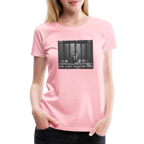 Criminals Do Not Obey Laws - Women's Premium T-Shirt