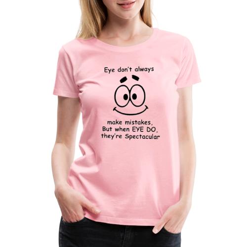 Eye don't always make mistakes - Women's Premium T-Shirt