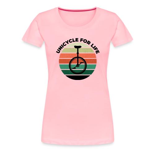 Unicycle For Life - Women's Premium T-Shirt