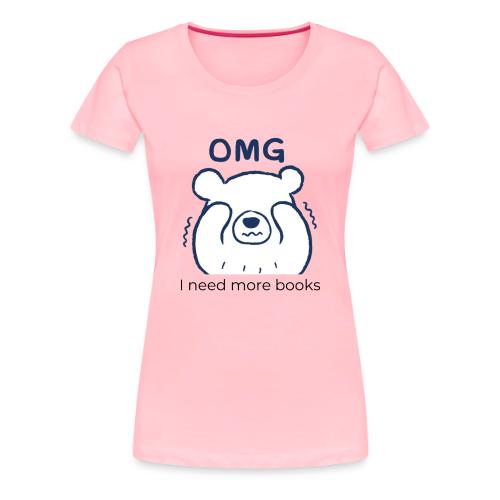 OMG I need more books (blue text) - Women's Premium T-Shirt