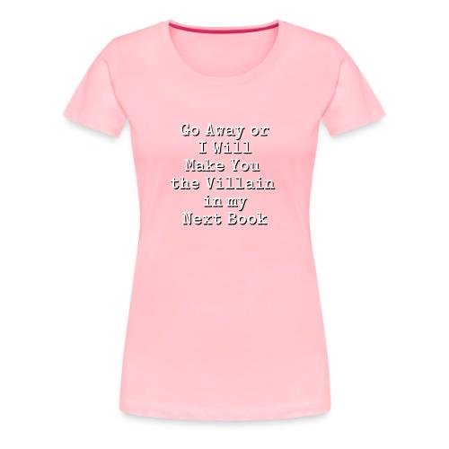 I Will Make You the Villain - Women's Premium T-Shirt