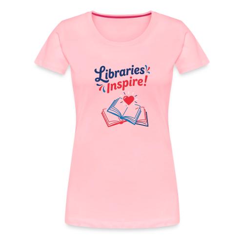 Libraries Inspire! - Women's Premium T-Shirt