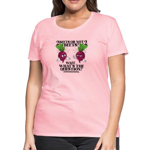 Two beets or not - Women's Premium T-Shirt