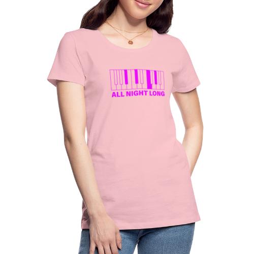 All Night Long - Women's Premium T-Shirt