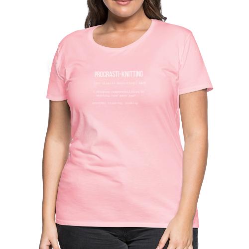 Procrasti-knitting Definition Collection - Women's Premium T-Shirt
