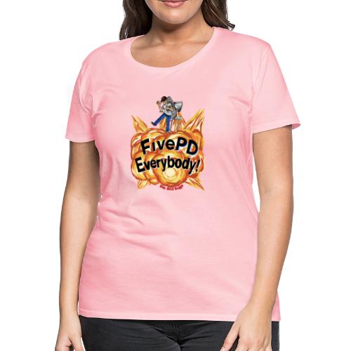 It's FivePD Everybody! - Women's Premium T-Shirt