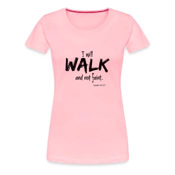 I will walk and not faint. - Women's Premium T-Shirt - pink - Front - Alina (174cm)