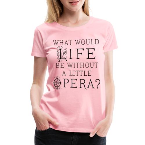 Funny Opera Music Quote - Women's Premium T-Shirt