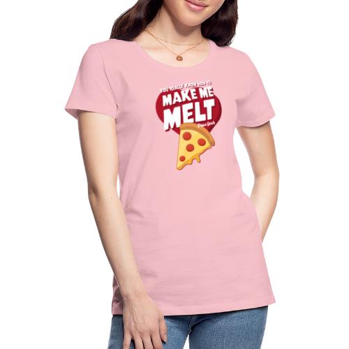 You Make Me Melt - Women's Premium T-Shirt