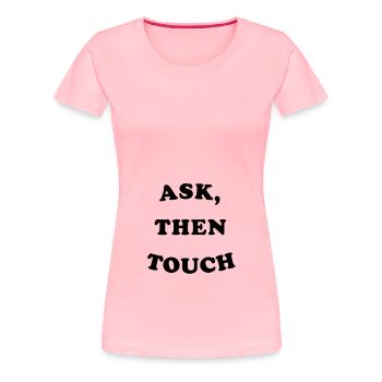 ASK, THEN TOUCH (from The Office) - Women's Premium T-Shirt - pink - Front - Alina (174cm)