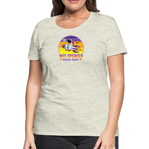 Wes Spencer - HOLD Fast - Women's Premium T-Shirt