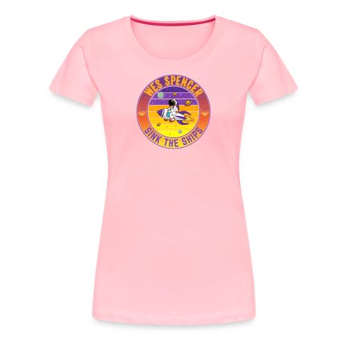 Wes Spencer - Sink the Ships - Women's Premium T-Shirt