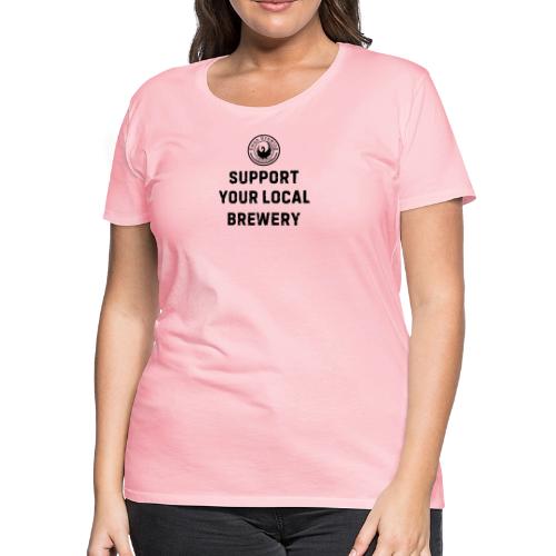 Support Your Local Brewery - Women's Premium T-Shirt